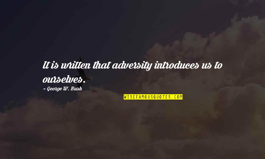 Drivetime Inventory Quotes By George W. Bush: It is written that adversity introduces us to