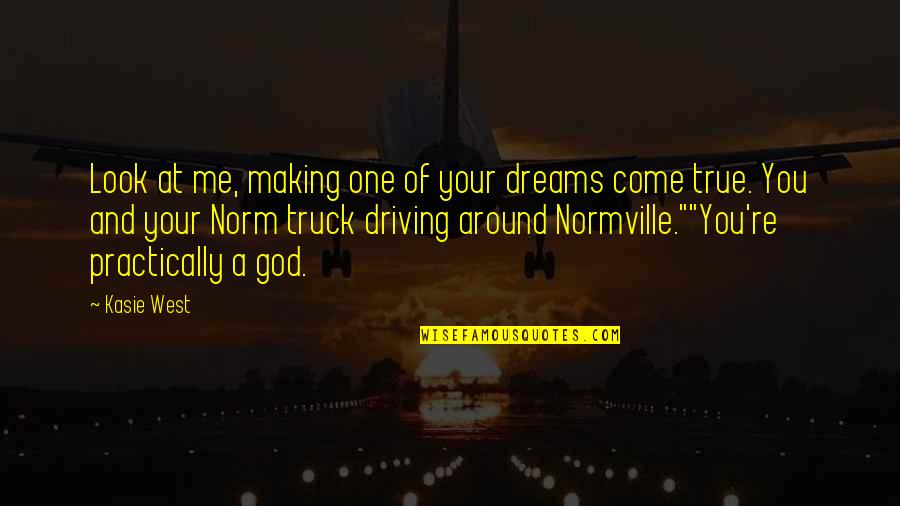 Driving Around Quotes By Kasie West: Look at me, making one of your dreams