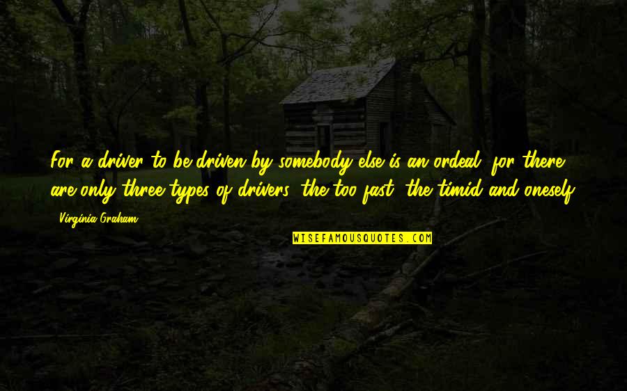 Driving Fast Quotes By Virginia Graham: For a driver to be driven by somebody