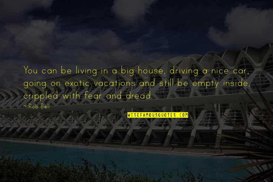 Driving On Empty Quotes By Rob Bell: You can be living in a big house,