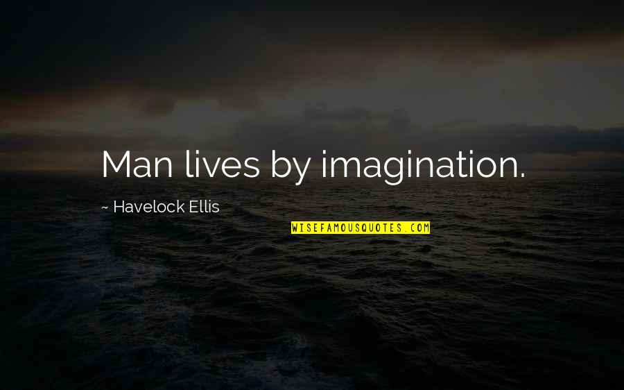 Drizzit Quotes By Havelock Ellis: Man lives by imagination.