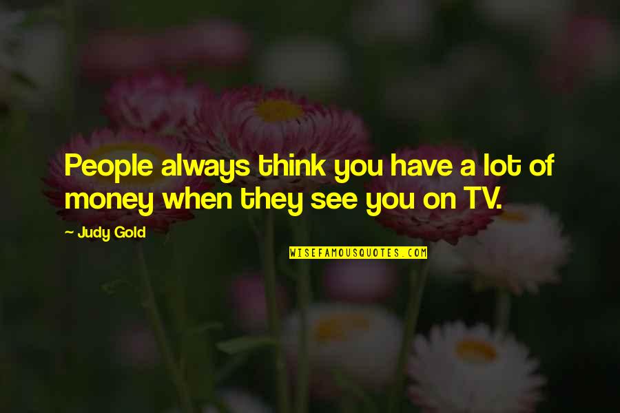 Drlesage Quotes By Judy Gold: People always think you have a lot of