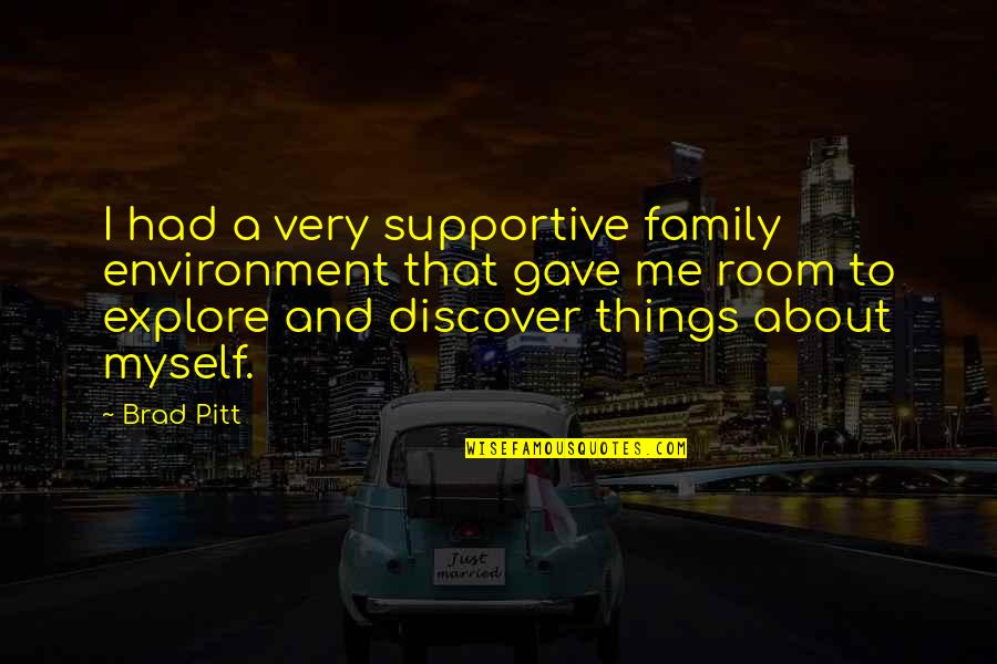 Drogada Colombiana Quotes By Brad Pitt: I had a very supportive family environment that