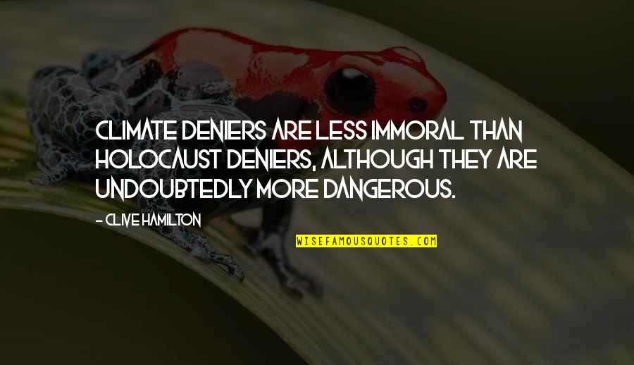 Dronkenput Quotes By Clive Hamilton: Climate deniers are less immoral than Holocaust deniers,