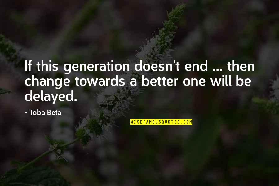 Droomparken Quotes By Toba Beta: If this generation doesn't end ... then change