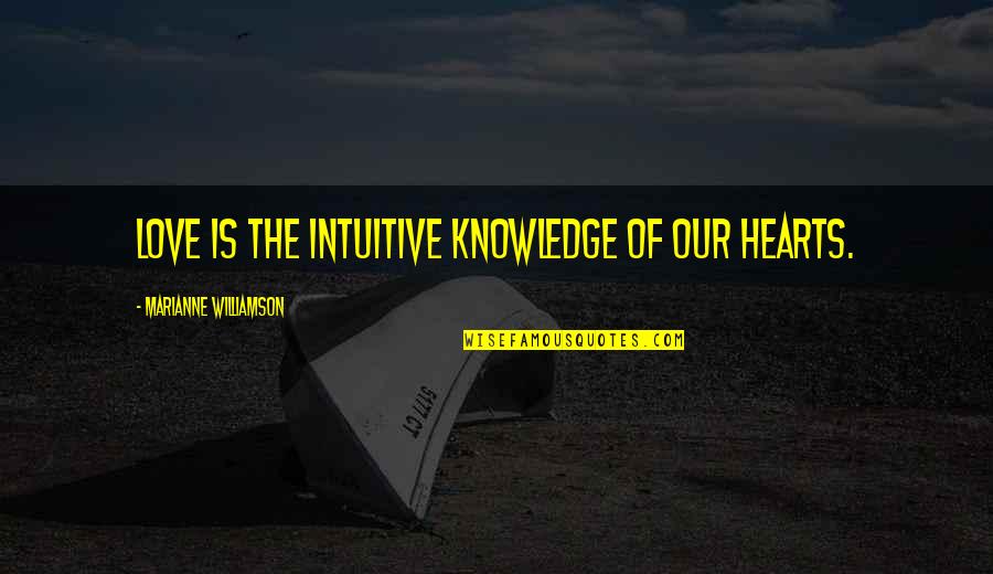 Dropbox Business Quotes By Marianne Williamson: Love is the intuitive knowledge of our hearts.