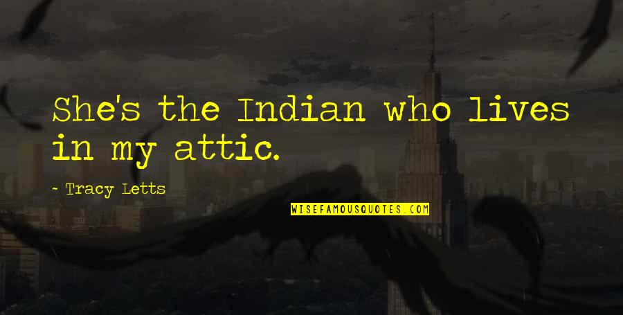 Dropbox Business Quotes By Tracy Letts: She's the Indian who lives in my attic.