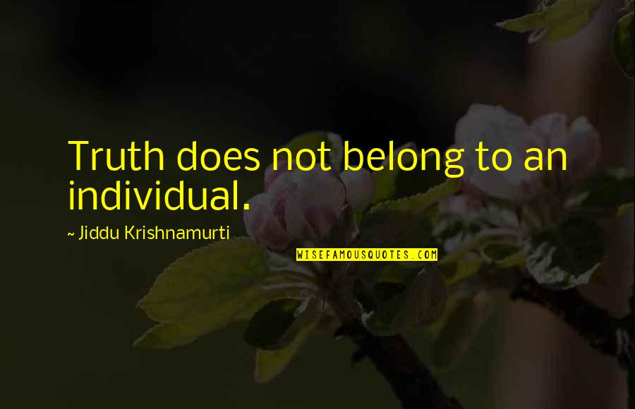 Droped The Lgb70 Quotes By Jiddu Krishnamurti: Truth does not belong to an individual.