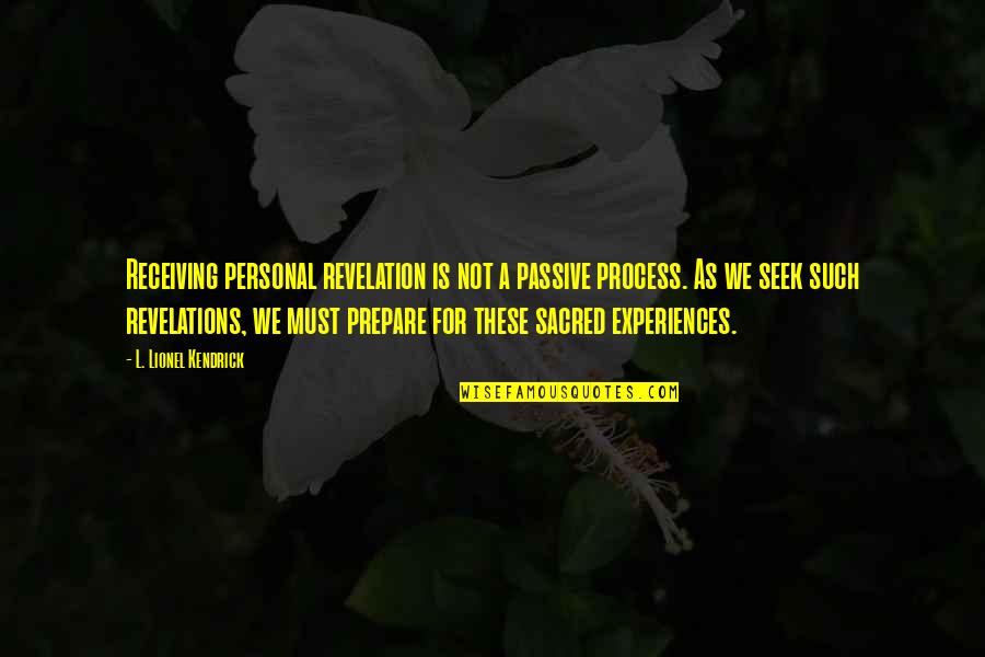 Drottninggatan Quotes By L. Lionel Kendrick: Receiving personal revelation is not a passive process.