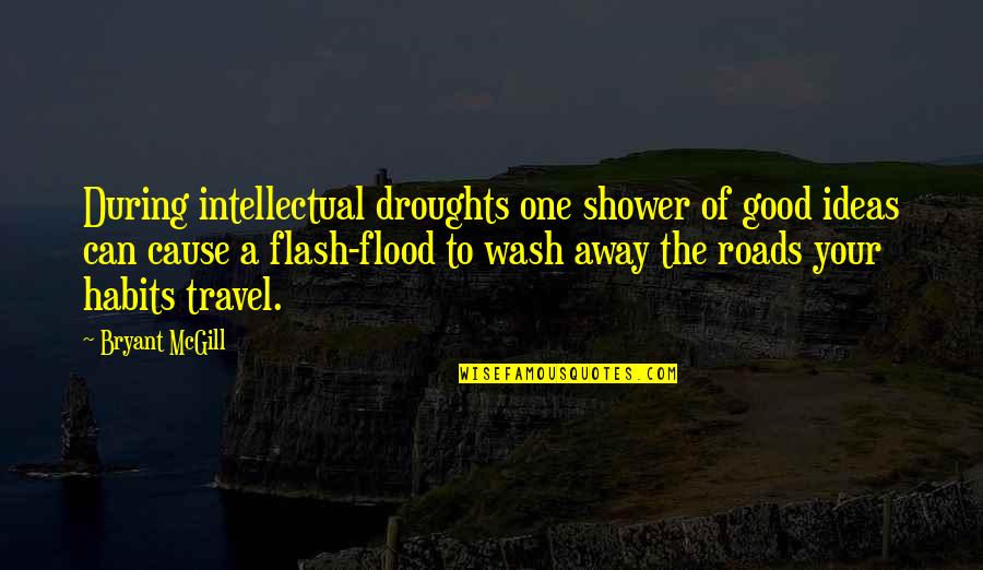 Droughts Quotes By Bryant McGill: During intellectual droughts one shower of good ideas