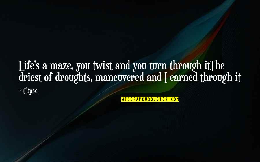 Droughts Quotes By Clipse: Life's a maze, you twist and you turn