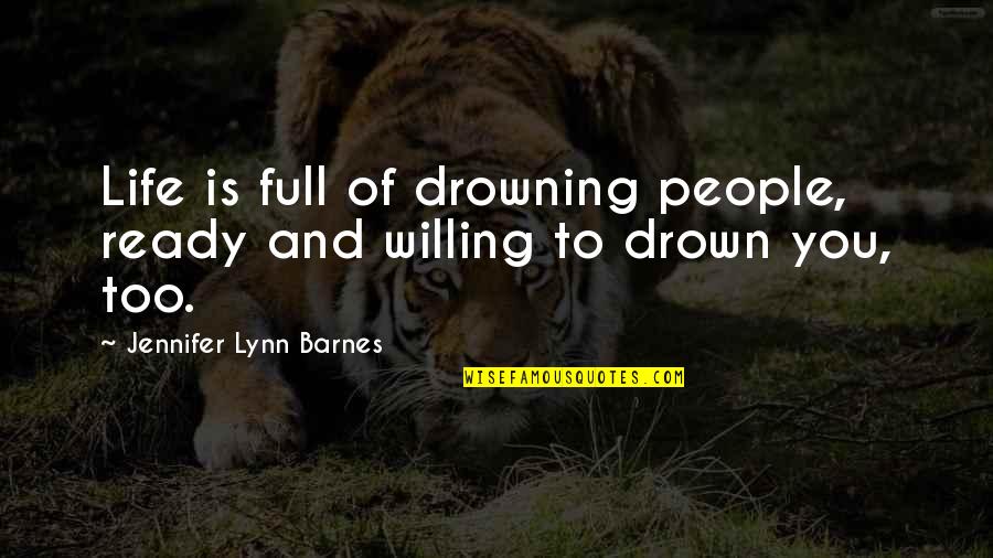 Drowning In Life Quotes By Jennifer Lynn Barnes: Life is full of drowning people, ready and