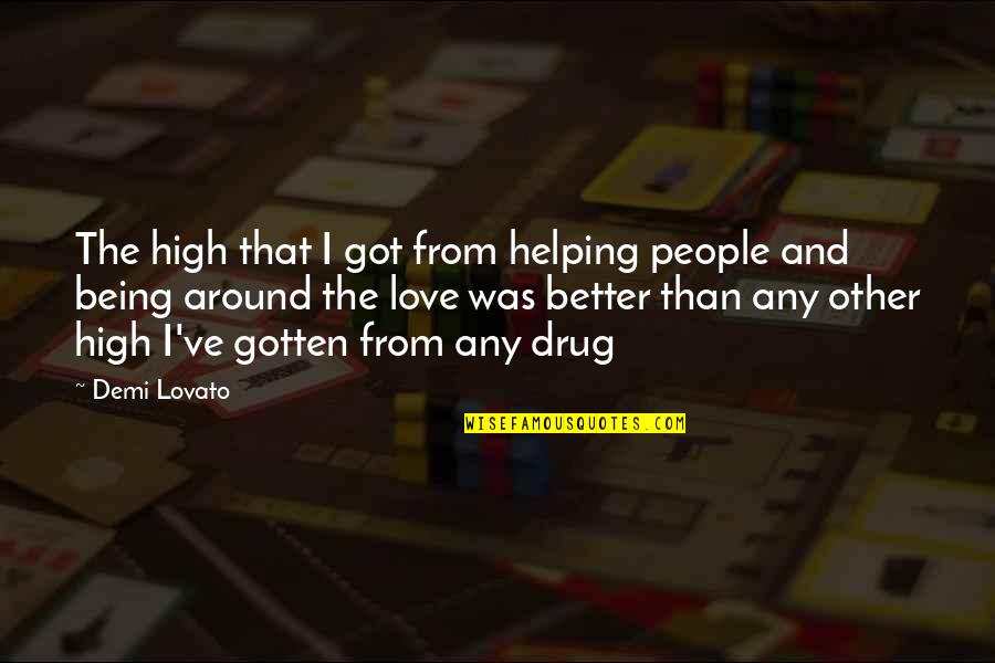 Drug Love Quotes By Demi Lovato: The high that I got from helping people