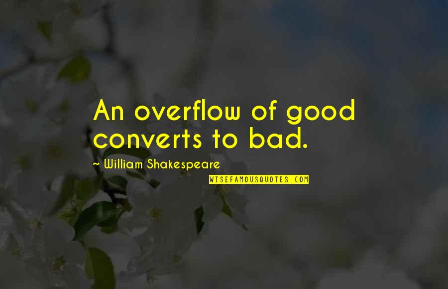 Drug Menace Quotes By William Shakespeare: An overflow of good converts to bad.