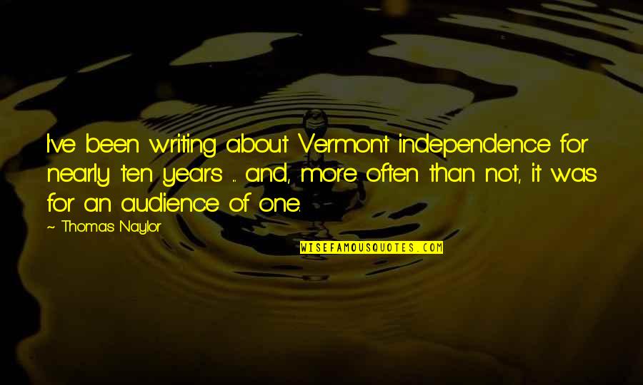 Drug Mules Quotes By Thomas Naylor: I've been writing about Vermont independence for nearly