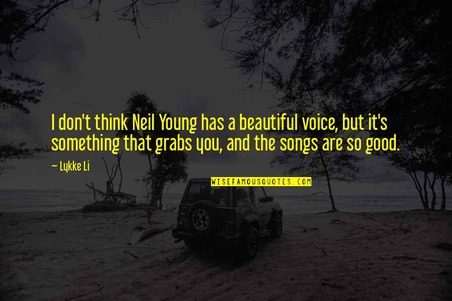 Drug Overdose Death Quotes By Lykke Li: I don't think Neil Young has a beautiful