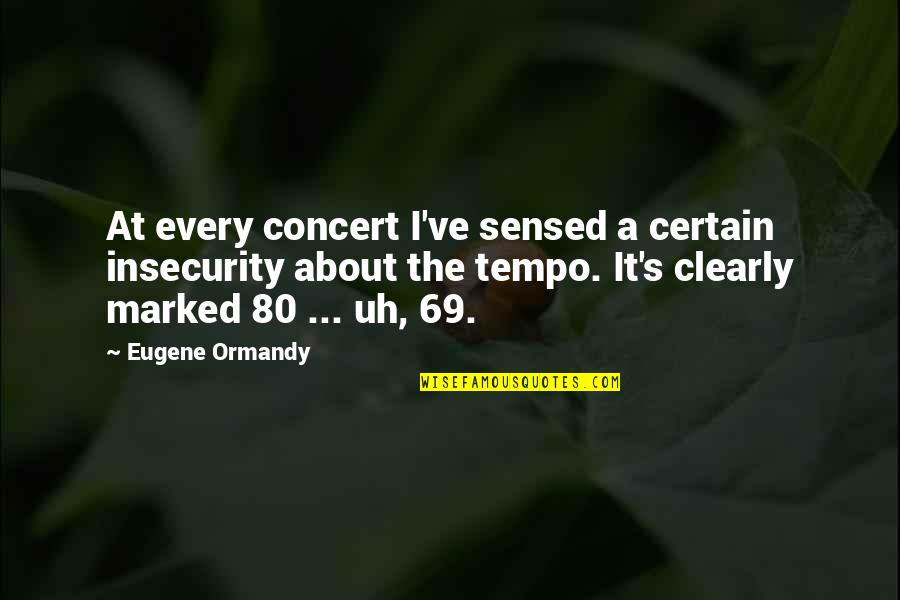 Drugs Brainy Quotes Quotes By Eugene Ormandy: At every concert I've sensed a certain insecurity