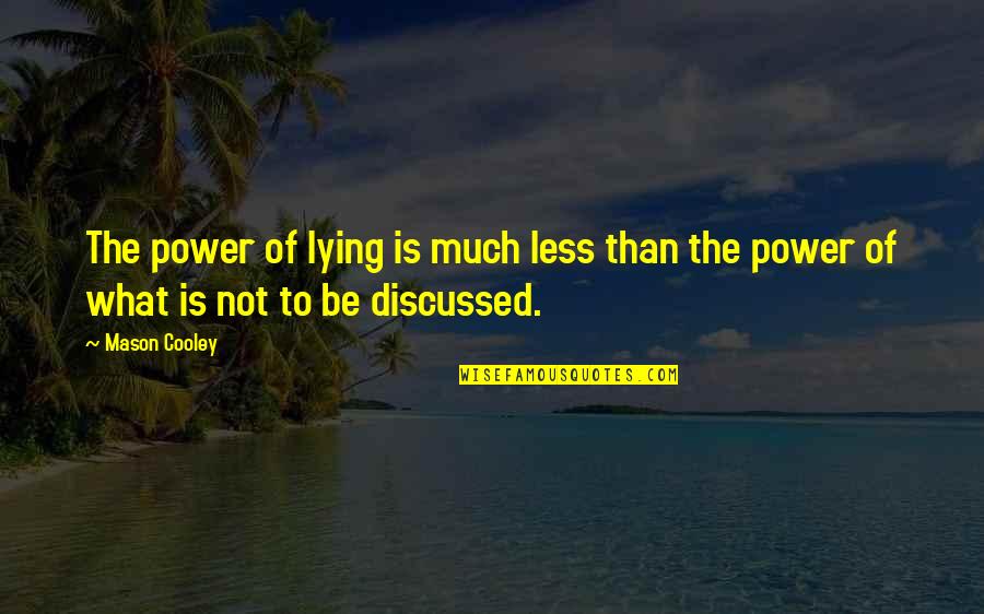 Drugs Death Saddness Quotes By Mason Cooley: The power of lying is much less than