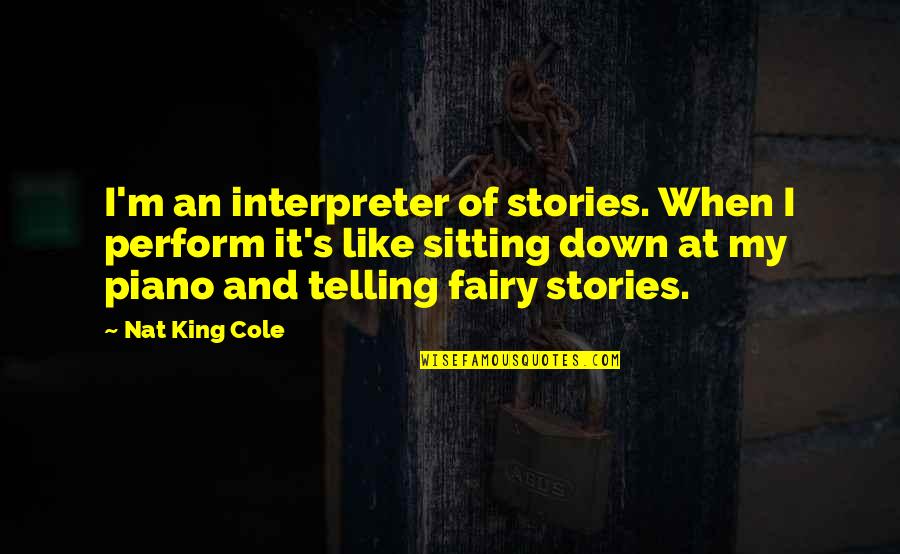 Drumline Band Quotes By Nat King Cole: I'm an interpreter of stories. When I perform