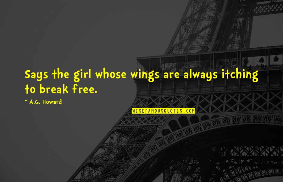 Drunk White Girl Quotes By A.G. Howard: Says the girl whose wings are always itching