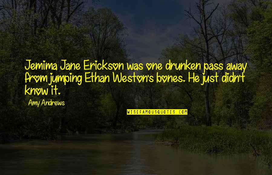 Drunken Love Quotes By Amy Andrews: Jemima Jane Erickson was one drunken pass away