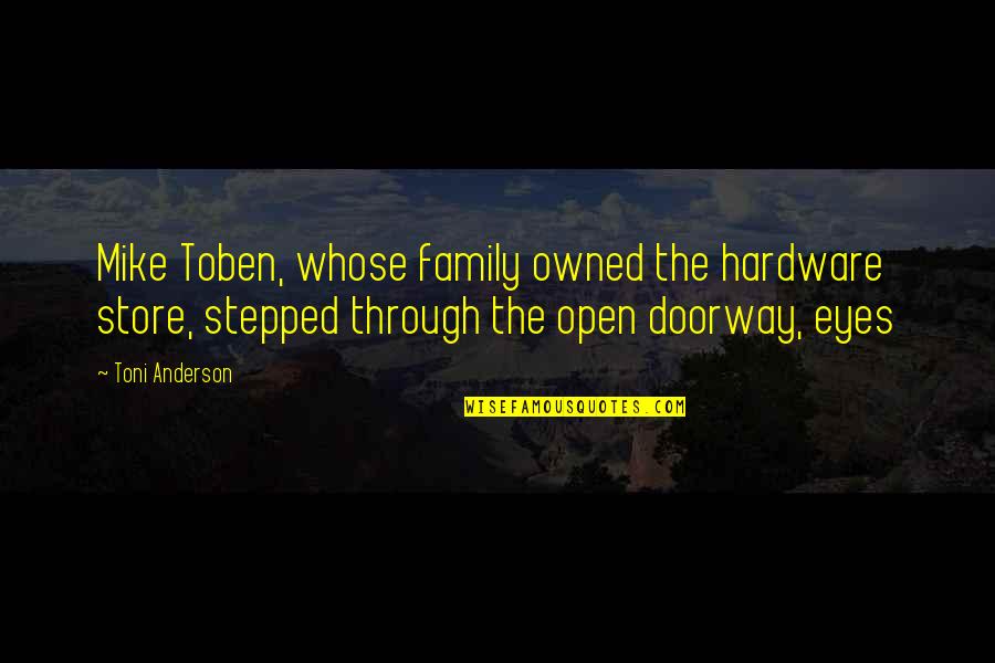 Dry Book Quotes By Toni Anderson: Mike Toben, whose family owned the hardware store,