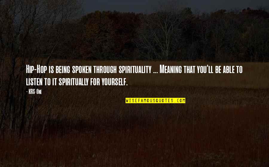 Dryfus Quotes By KRS-One: Hip-Hop is being spoken through spirituality ... Meaning