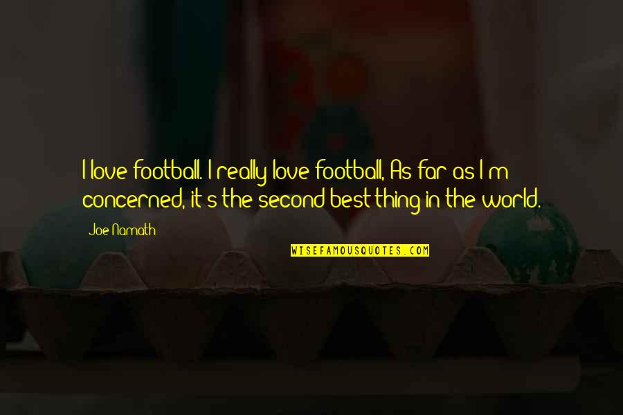 Drzwi Pokojowe Quotes By Joe Namath: I love football. I really love football, As