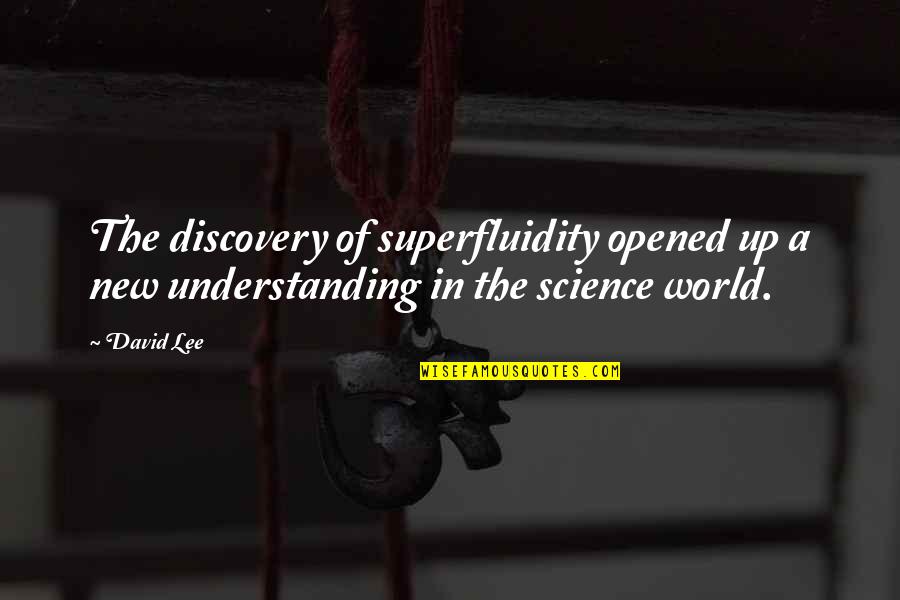 Dslr Insta Quotes By David Lee: The discovery of superfluidity opened up a new