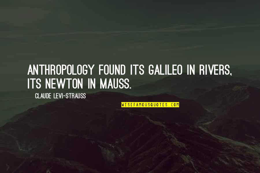 Dspgaming Quotes By Claude Levi-Strauss: Anthropology found its Galileo in Rivers, its Newton