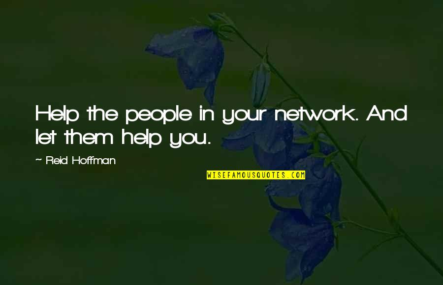 Dsquared Quotes By Reid Hoffman: Help the people in your network. And let