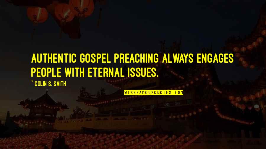 Du Business Quotes By Colin S. Smith: Authentic gospel preaching always engages people with eternal