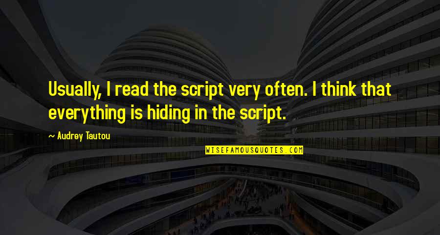 Dualar Sureler Quotes By Audrey Tautou: Usually, I read the script very often. I