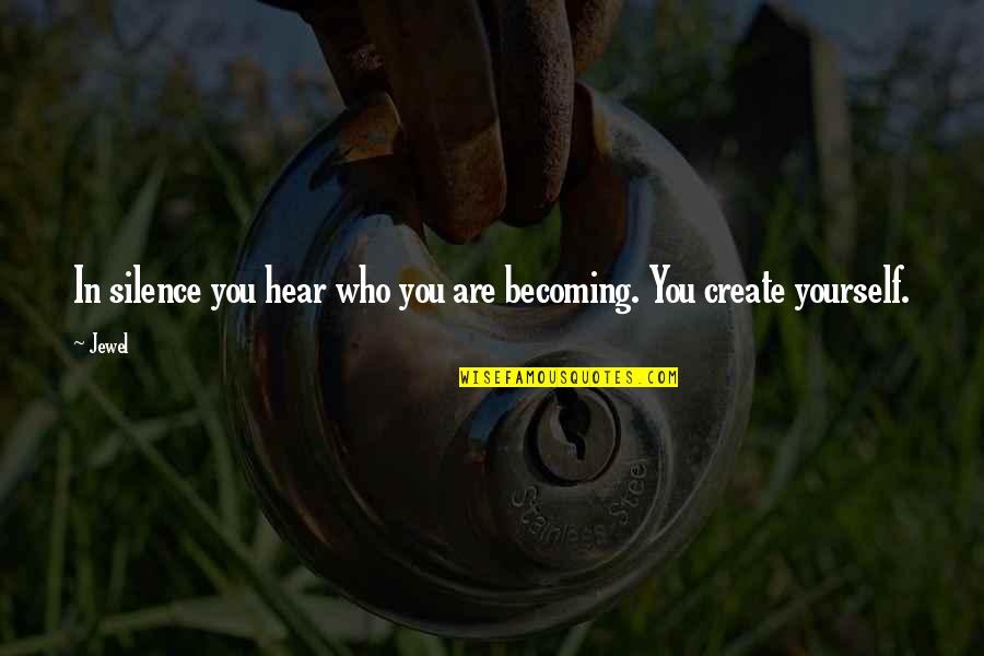 Dualar Sureler Quotes By Jewel: In silence you hear who you are becoming.