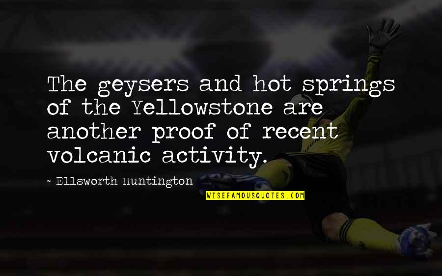 Dualisme Cartesian Quotes By Ellsworth Huntington: The geysers and hot springs of the Yellowstone