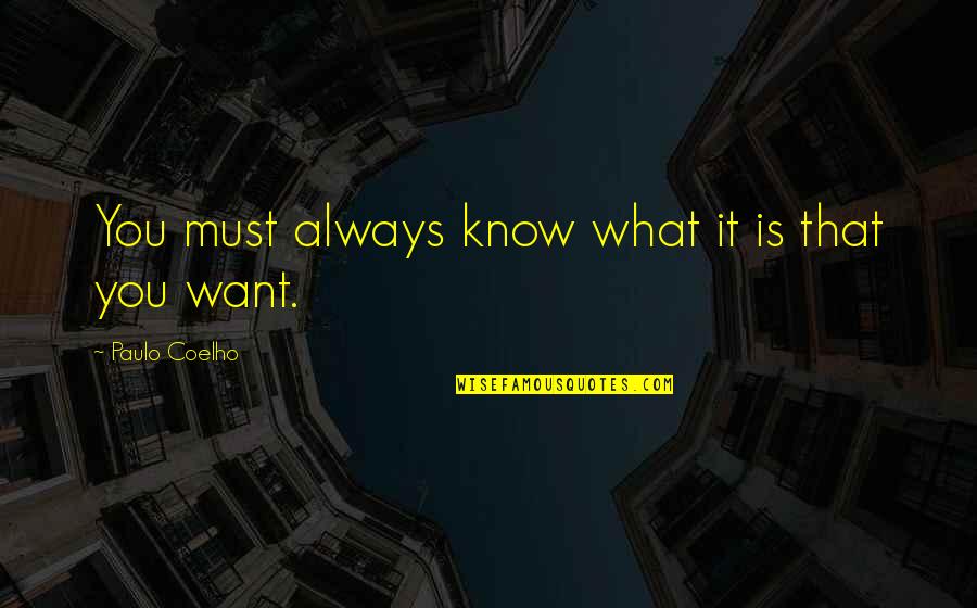 Dualistically Quotes By Paulo Coelho: You must always know what it is that