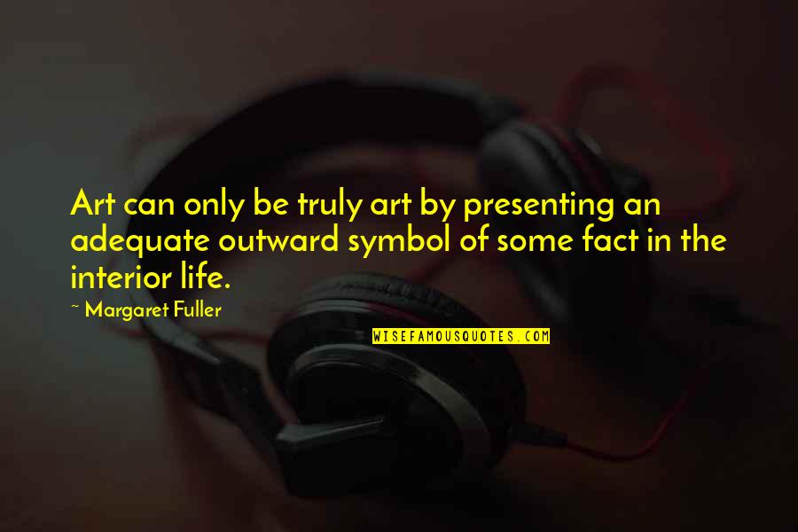 Dualless Extension Quotes By Margaret Fuller: Art can only be truly art by presenting