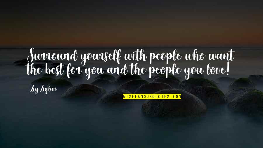 Dubaisavers Quotes By Zig Ziglar: Surround yourself with people who want the best