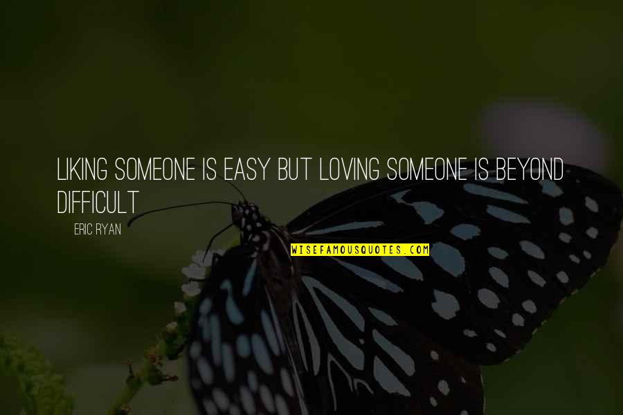 Dubarry Csirkemell Quotes By Eric Ryan: liking someone is easy but loving someone is