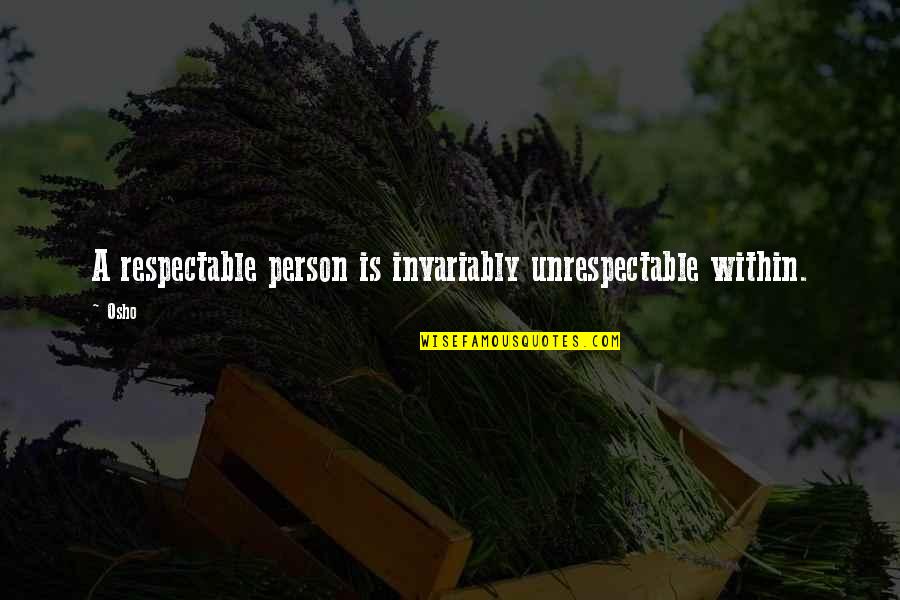 Dubarry Csirkemell Quotes By Osho: A respectable person is invariably unrespectable within.