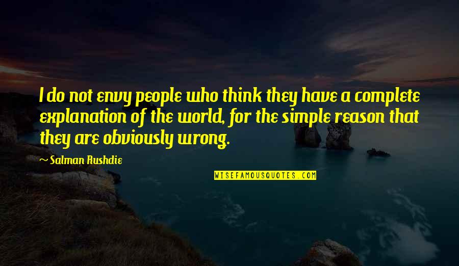 Dubya Hubs Quotes By Salman Rushdie: I do not envy people who think they