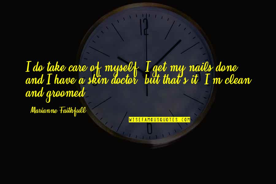 Duchess Of Malfi Duchess Quotes By Marianne Faithfull: I do take care of myself; I get