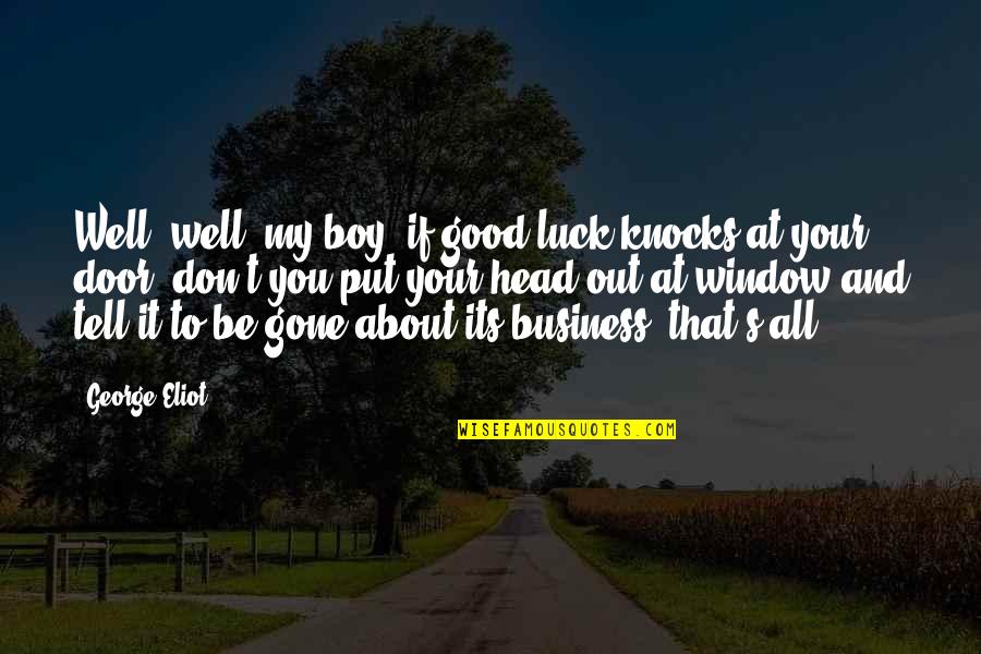 Ducksworth Air Quotes By George Eliot: Well, well, my boy, if good luck knocks