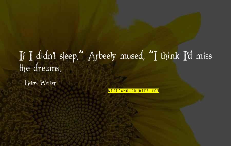 Duclaw Quotes By Helene Wecker: If I didn't sleep," Arbeely mused, "I think