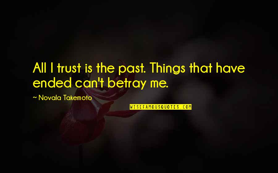 Ducrettet Quotes By Novala Takemoto: All I trust is the past. Things that