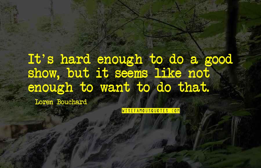 Duda In English Quotes By Loren Bouchard: It's hard enough to do a good show,