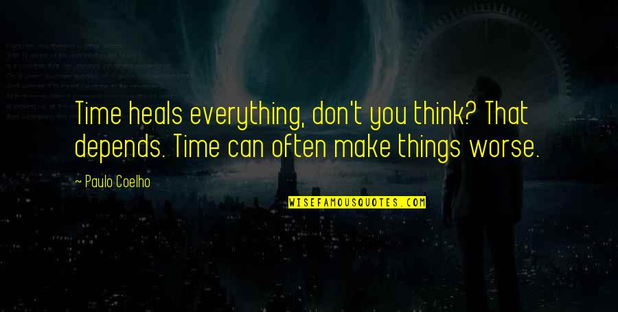 Dudas Puzzles Quotes By Paulo Coelho: Time heals everything, don't you think? That depends.