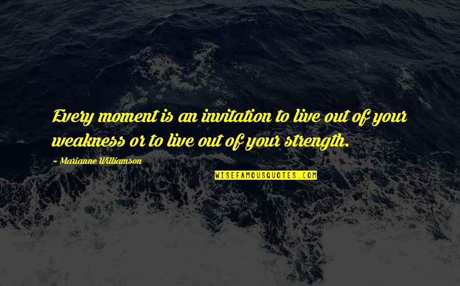 Dudleyz Quotes By Marianne Williamson: Every moment is an invitation to live out