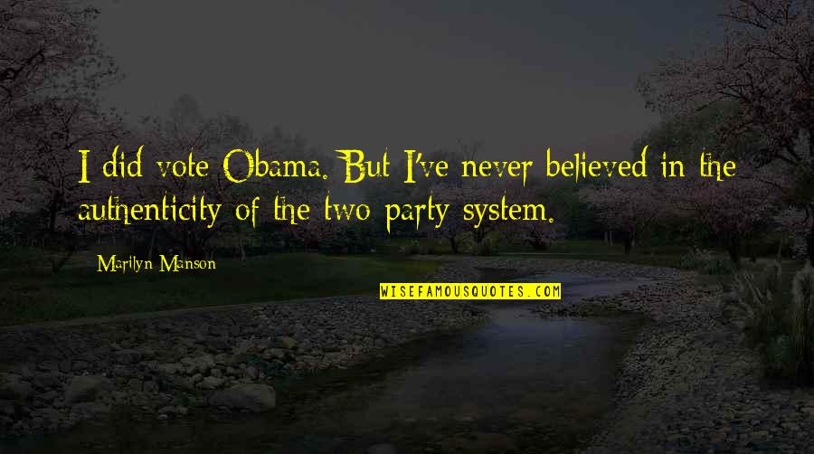 Dudleyz Quotes By Marilyn Manson: I did vote Obama. But I've never believed