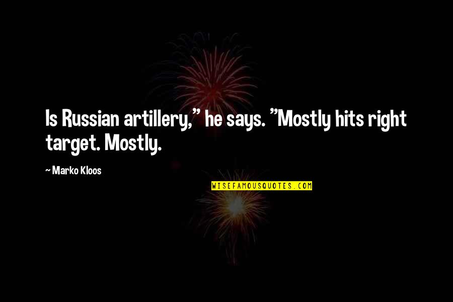 Duelingbook Quotes By Marko Kloos: Is Russian artillery," he says. "Mostly hits right